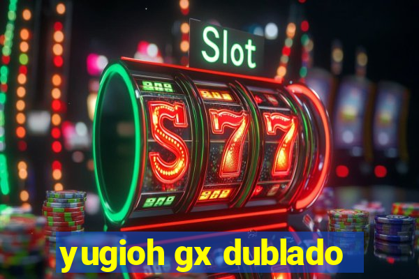 yugioh gx dublado